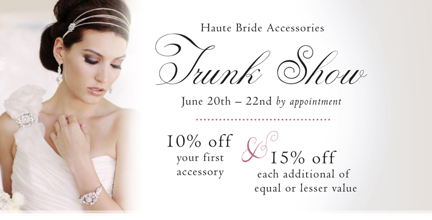 June 20th-22nd: Haute Bride Accessories Trunk Show . Desktop Image