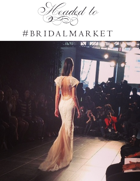 October 12-14: Headed to Fall 2014 NYC Bridal Market. Desktop Image